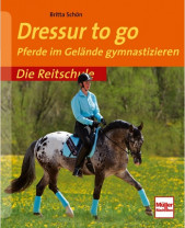 Die Reitschule: Dressur to go - Pferde im Gelände gymnastizieren