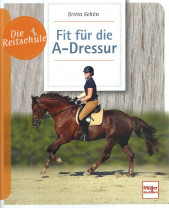 Die Reitschule - Fit für die A-Dressur Die Reitschule - Fit für die A-Dressur