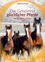 Das Geheimnis glücklicher Pferde - Was sie wirklich brauchen