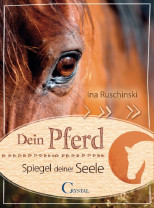 Ina Ruschinski – Dein Pferd, Spiegel deiner Seele Ina Ruschinski – Dein Pferd, Spiegel deiner Seele
