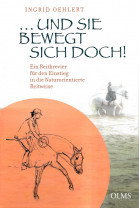 ...Und sie bewegt sich doch ! Ein Reiterbrevier für den Einstieg in die naturorientierte Reitweise