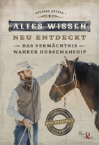 Altes Wissen neu entdeckt - Das Vermächtnis wahrer Horsemanship