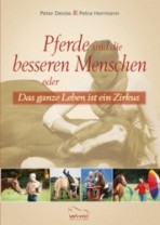 Pferde sind die besseren Menschen: oder das ganze Leben ist ein Zirkus Pferde sind die besseren Menschen: oder das ganze Leben ist ein Zirkus