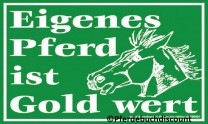 Kunststoff-Schild: Eigenes Pferd ist Gold wert Kunststoff-Schild: Eigenes Pferd ist Gold wert