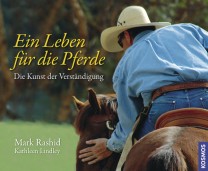 Ein Leben für die Pferde - Die Kunst der Verständigung (Mark Rashid)