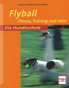 Andrea Schmidt & Gunter Mattes - Flyball -Fitness, Training und mehr - Mängelexemplar