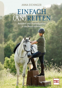 Einfach (An)Reiten-  Anreiten und Training selbst in die Hand nehmen