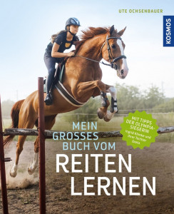 Mein großes Buch vom Reiten lernen - Mit Profi-Tipps von Ingrid Klimke und ihrer Tochter Greta