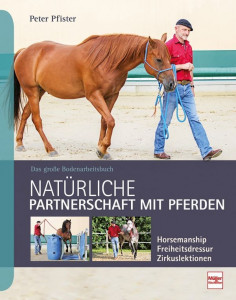 Peter Pfister - Natürliche Partnerschaft mit Pferden - Bodenarbeitsbuch