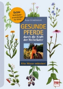 Gesunde Pferde durch die Kraft der Heilkräuter - Altes Wissen entdecken