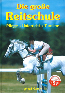 Die große Reitschule - Pflege - Unterricht - Turniere