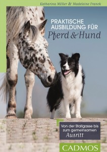 Katharina Möller - Madeleine Franck: Praktische Ausbildung für Pferd & Hund