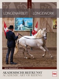 Bent Branderup (Hrsg.) Longenarbeit in der Akademischen Reitkunst