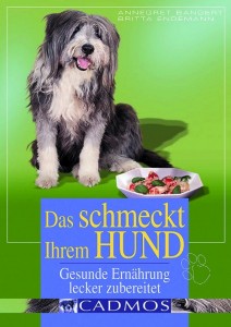 Das schmeckt ihrem Hund - Gesunde Ernährung lecker zubereitet