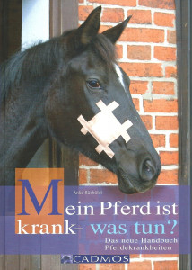 Mein Pferd ist krank - was tun ? Das neue Handbuch Pferdekrankheiten