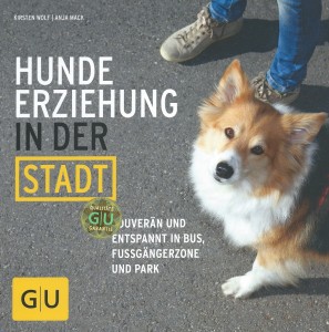 Kirsten Wolf - Anja Mack - Hundeerziehung in der Stadt