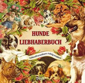 Hunde - Liebhaberbuch - Liebevoll verwöhnen, richtig ernähren.