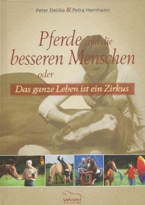 Pferde sind die besseren Menschen: oder das ganze Leben ist ein Zirkus
