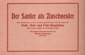 Der Sattler als Zuschneider - Stall-, Reit-, und Fahr- Requisiten (Reprint)
