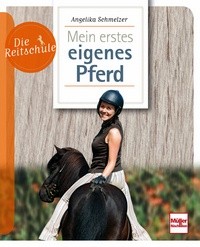 Angelika Schmelzer - Die Reitschule: Mein erstes eigenes Pferd