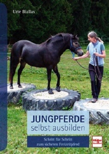 Urte Biallas - Jungpferde selbst ausbilden - Schritt für Schritt