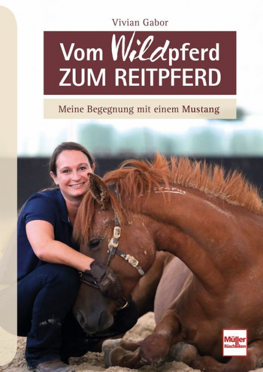 Vom Wildpferd zum Reitpferd - Meine Begegnung mit einem Mustang (Mängelexemplar)