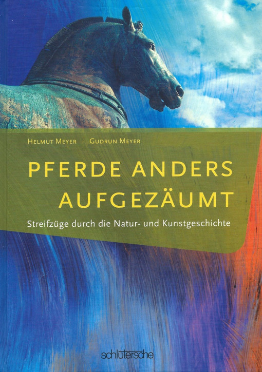 Pferde anders aufgezäumt - Streifzüge durch die Natur & Kunstgeschichte