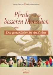 Pferde sind die besseren Menschen: oder das ganze Leben ist ein Zirkus
