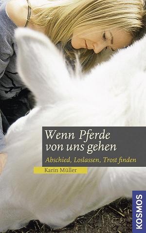 Karin Müller: Wenn Pferde von uns gehen - Abschied, Loslassen, Trost finden