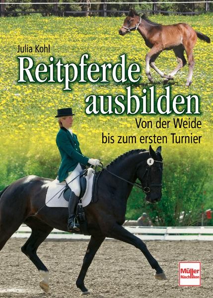 Reitpferde ausbilden - Von der Weide bis zum ersten Turnier