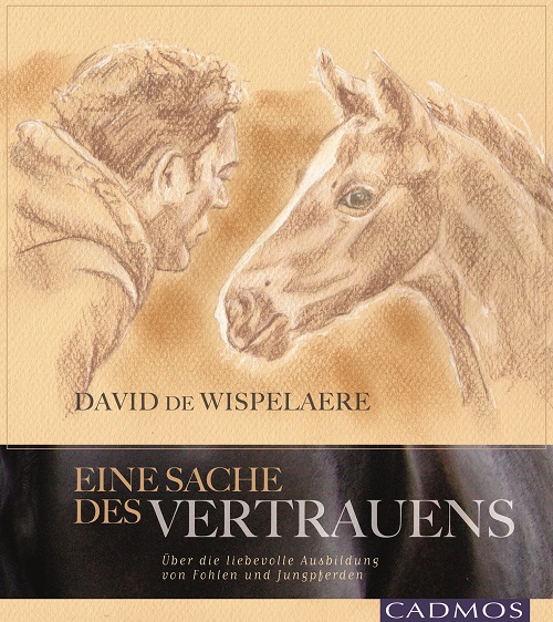 David de Wispelaere: Eine Sache des Vertrauens - Ausbildung von Fohlen und Jungpferden