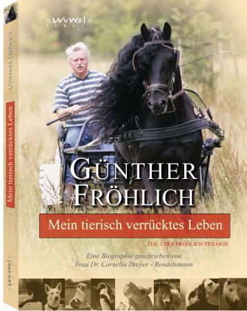 Günther Fröhlich: Mein tierisch verrücktes Leben